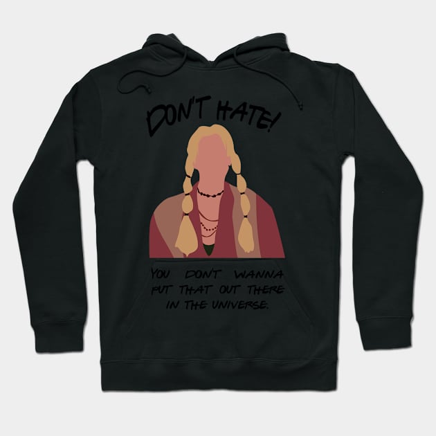 Don't Hate! You don't wanna put that out there in the universe Hoodie by calliew1217